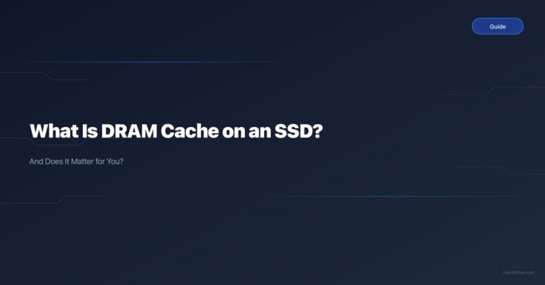 What Is DRAM Cache on an SSD? (And Does It Matter for You?)